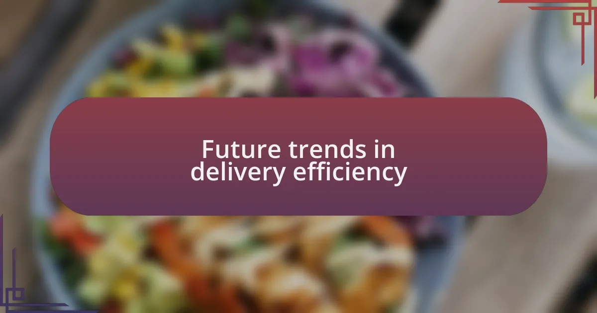 Future trends in delivery efficiency