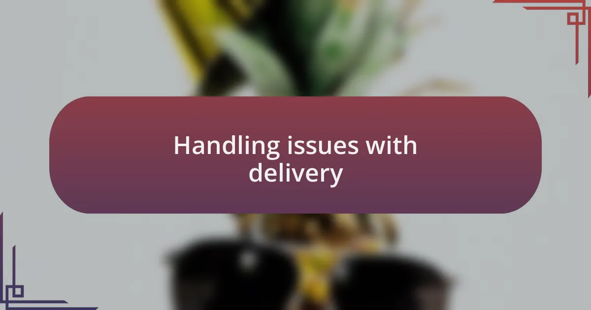 Handling issues with delivery