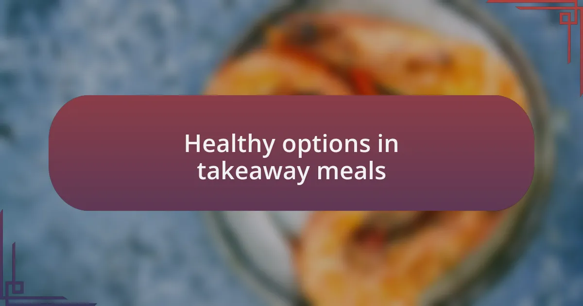 Healthy options in takeaway meals