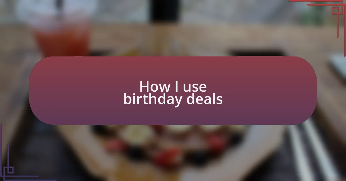 How I use birthday deals