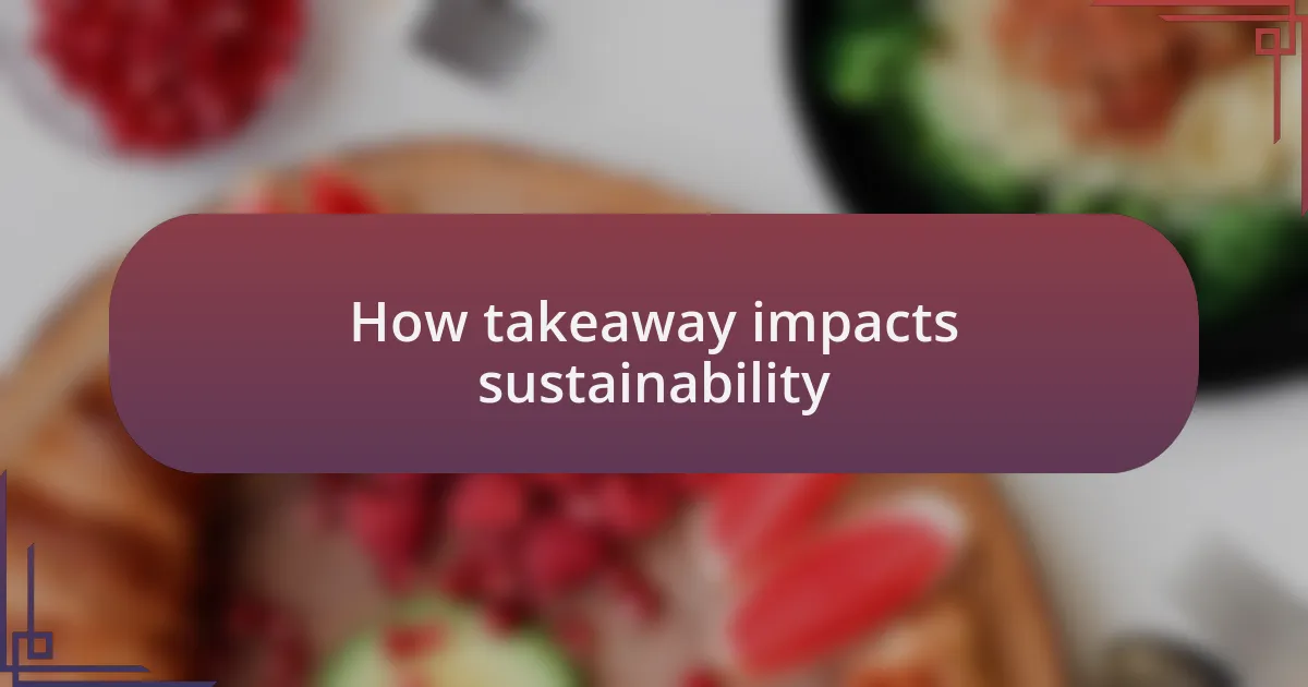 How takeaway impacts sustainability