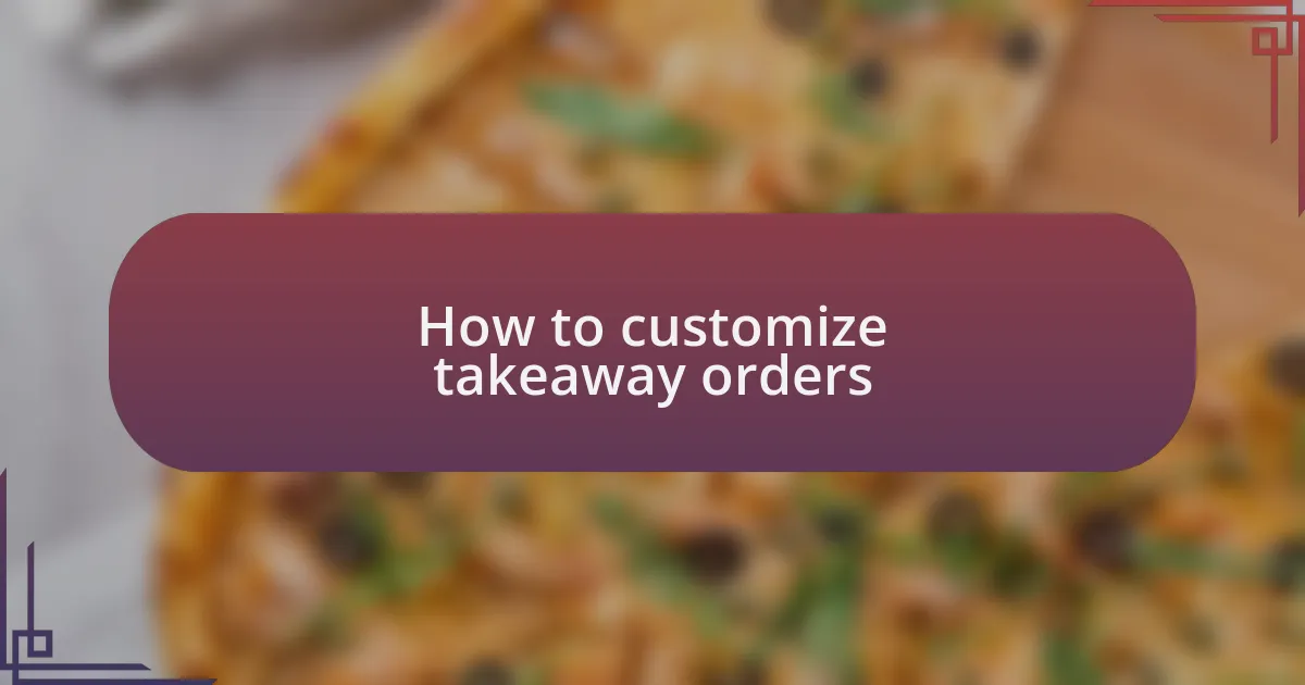 How to customize takeaway orders