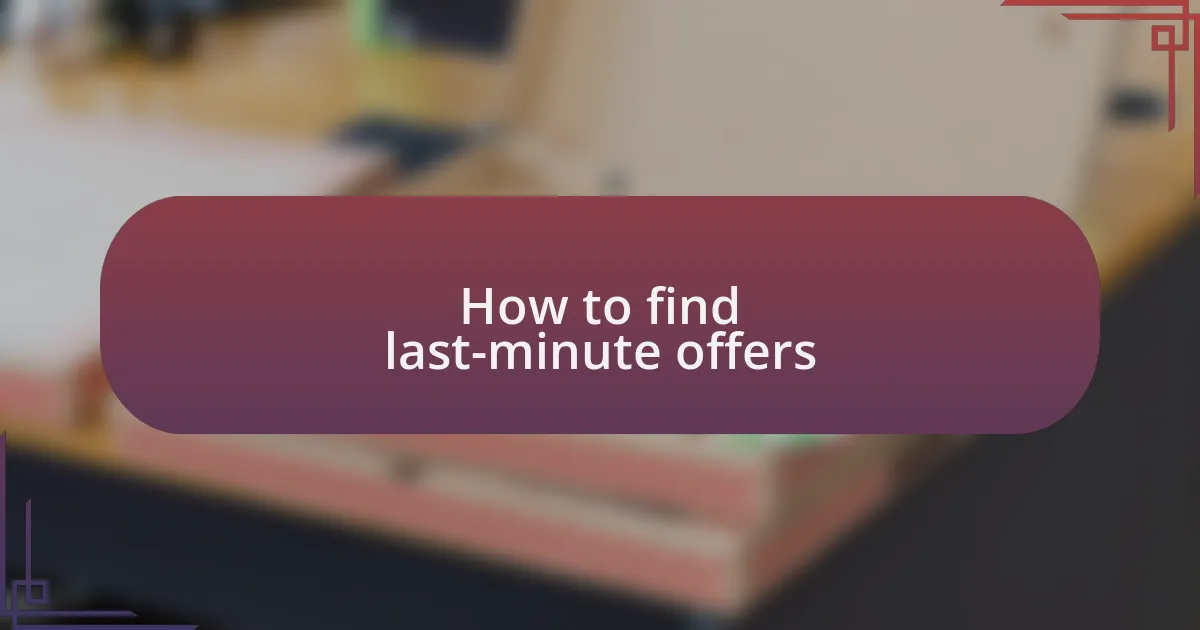 How to find last-minute offers