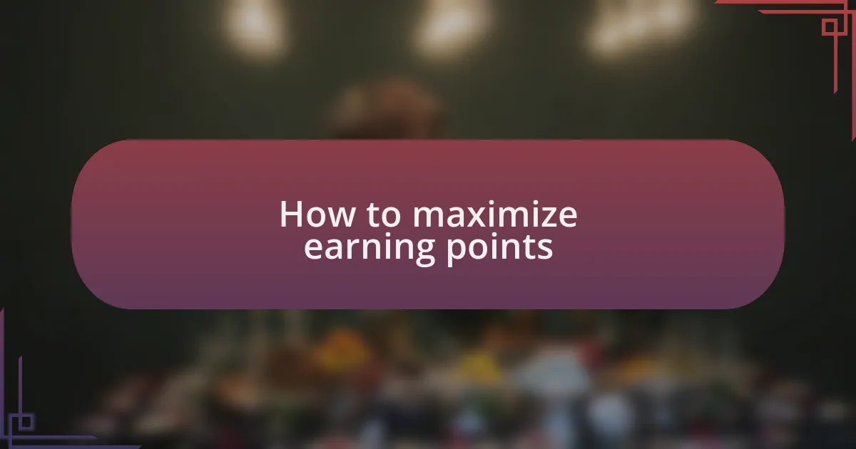 How to maximize earning points