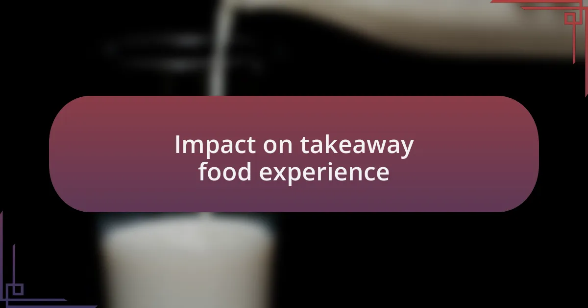 Impact on takeaway food experience