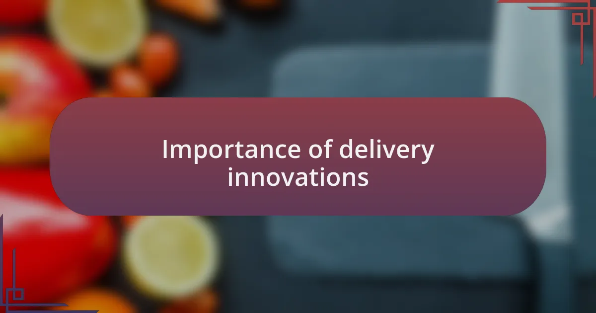 Importance of delivery innovations