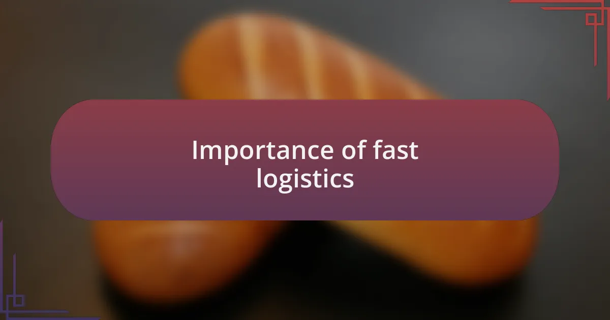 Importance of fast logistics