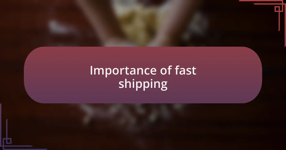 Importance of fast shipping