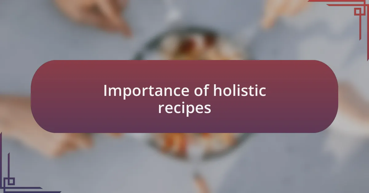 Importance of holistic recipes