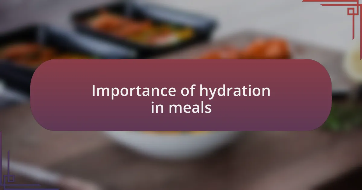 Importance of hydration in meals