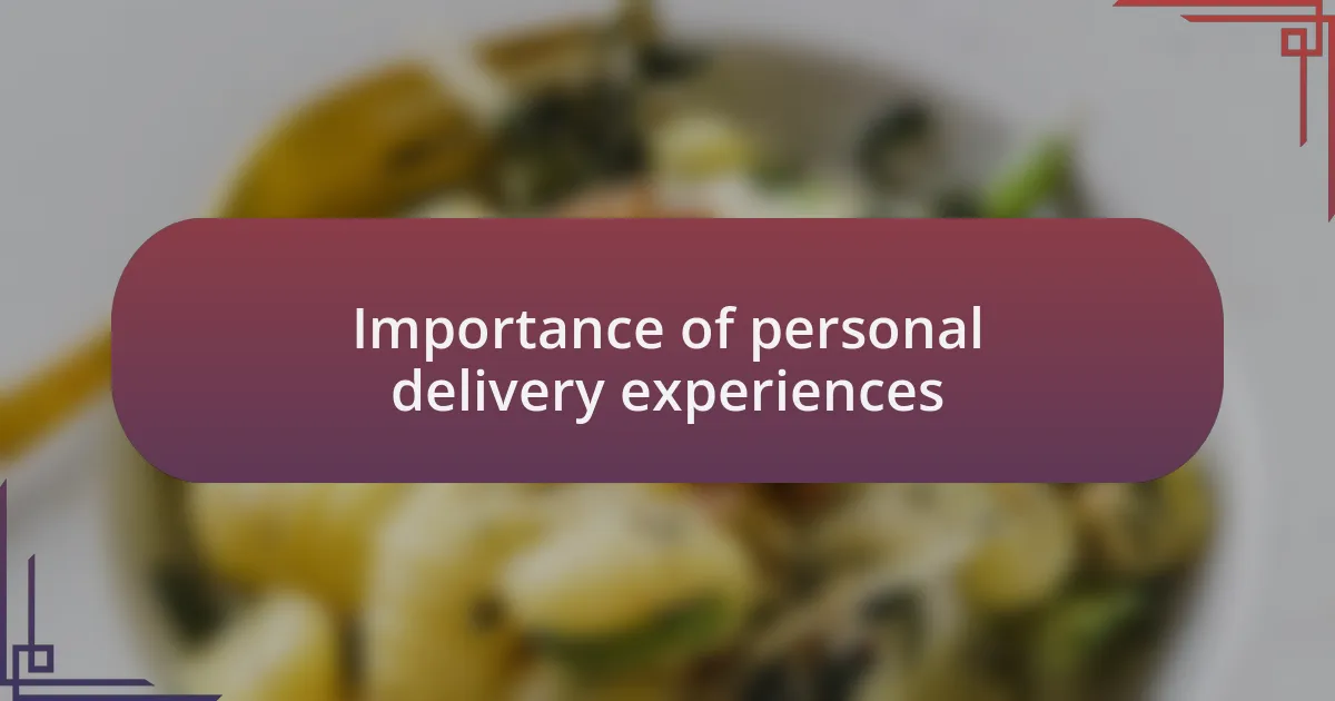 Importance of personal delivery experiences