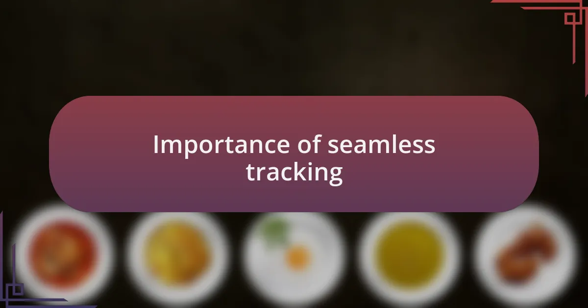 Importance of seamless tracking