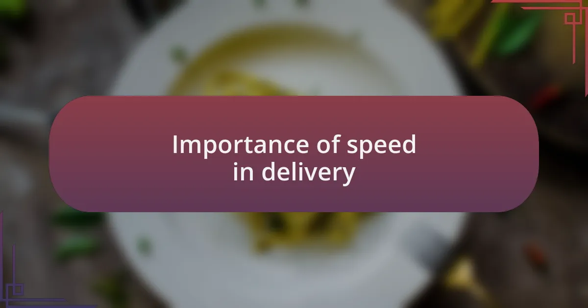 Importance of speed in delivery