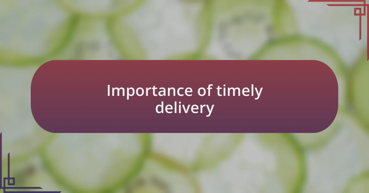 Importance of timely delivery