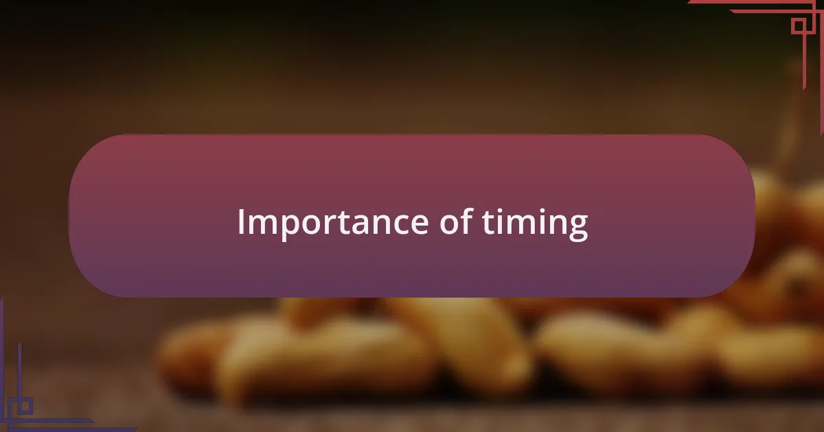 Importance of timing