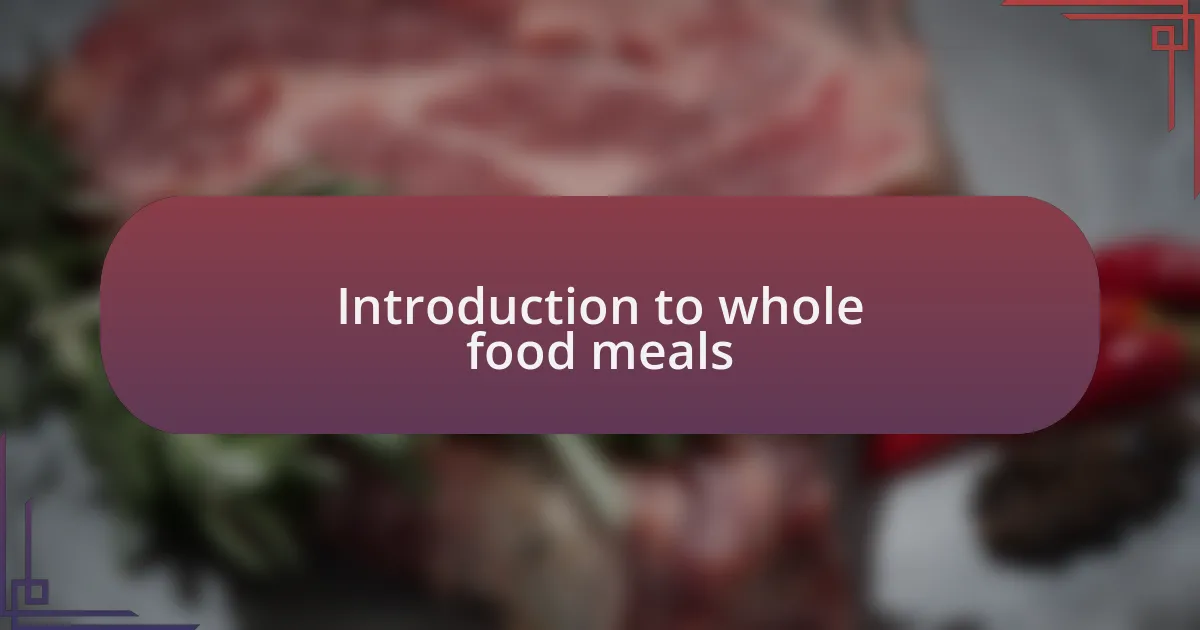 Introduction to whole food meals