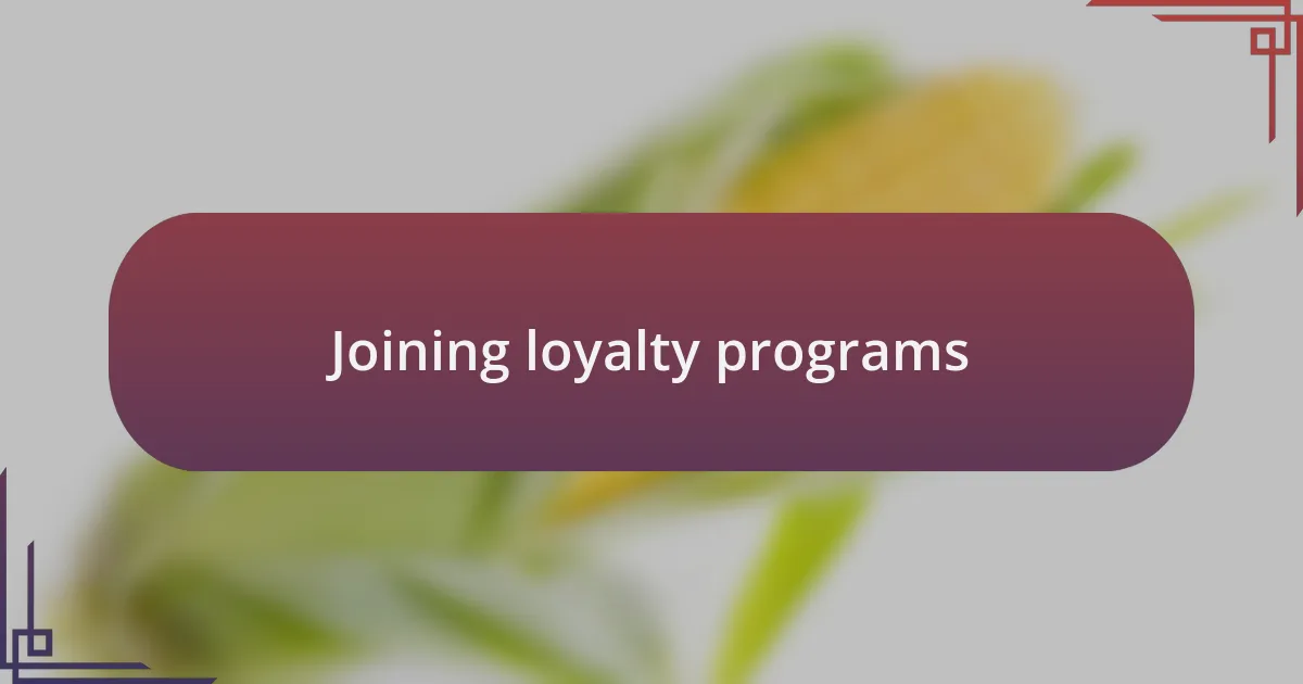 Joining loyalty programs