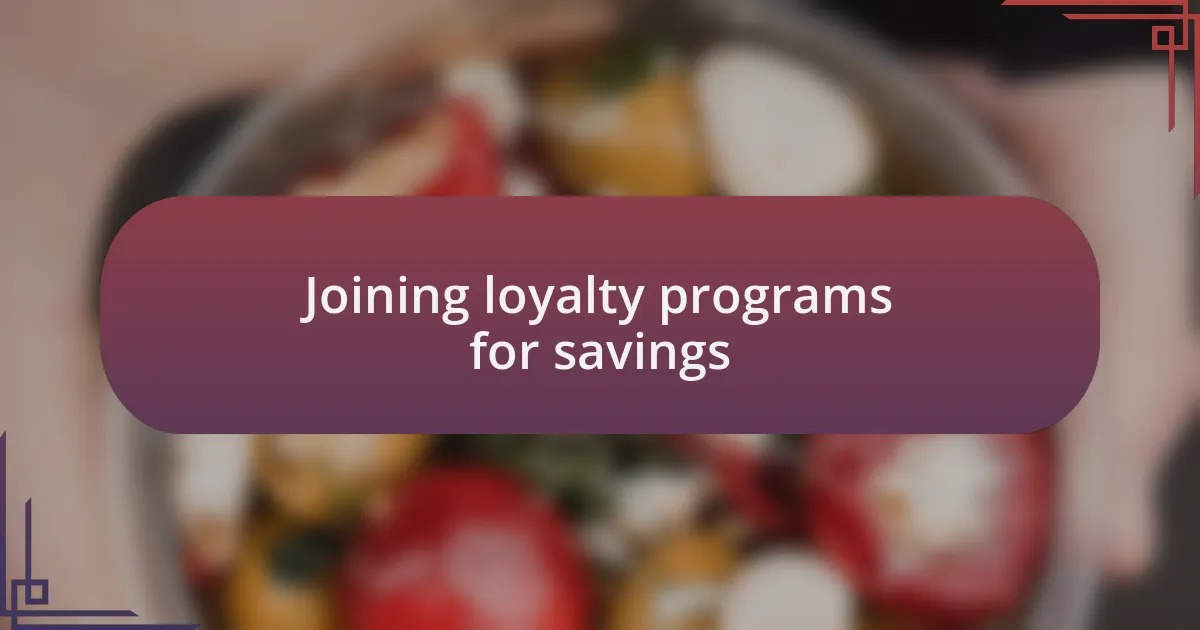 Joining loyalty programs for savings