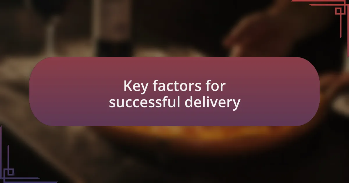 Key factors for successful delivery