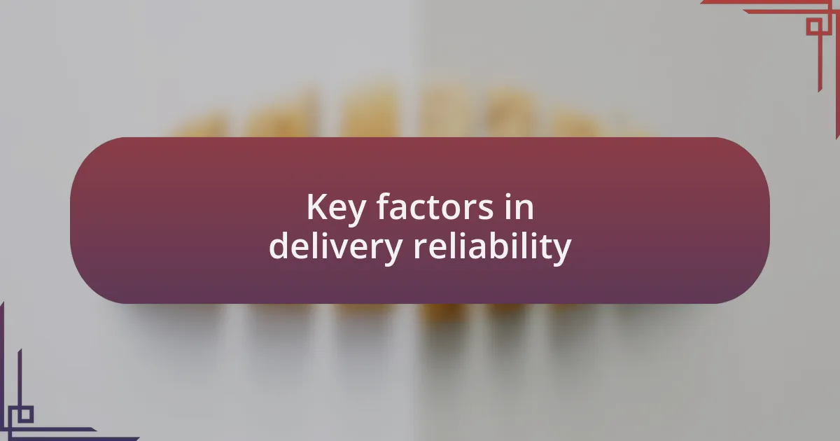 Key factors in delivery reliability