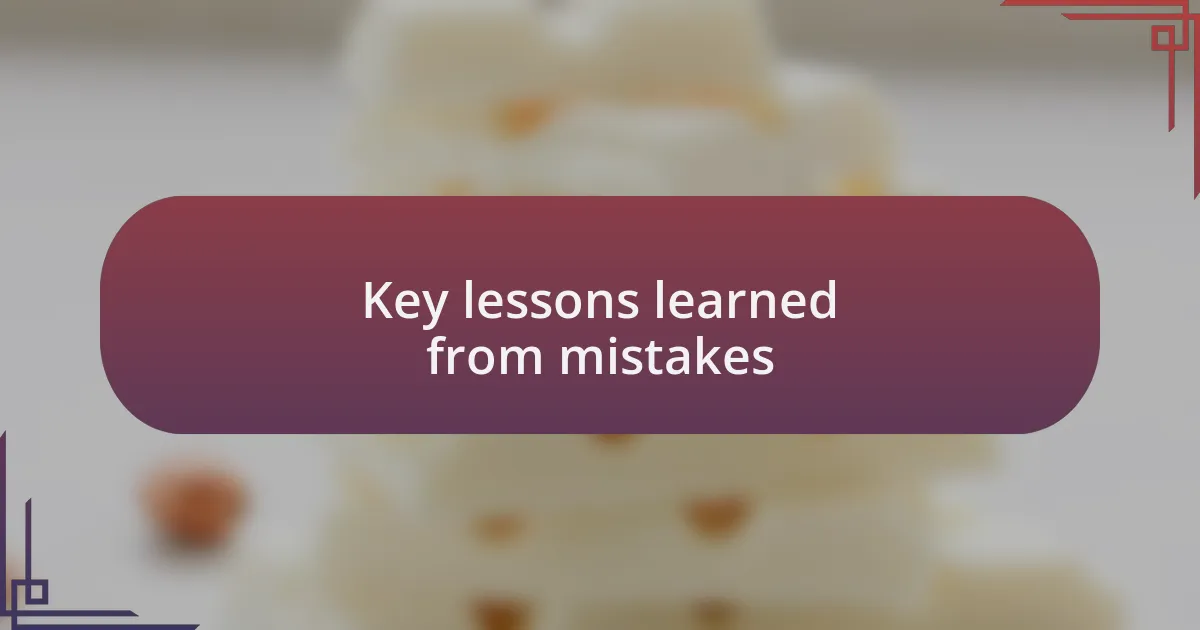 Key lessons learned from mistakes