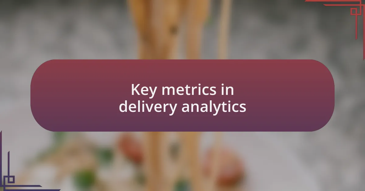 Key metrics in delivery analytics