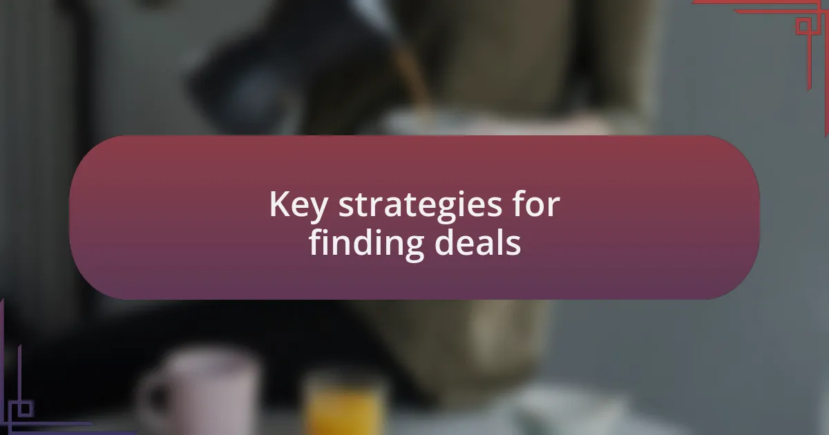 Key strategies for finding deals