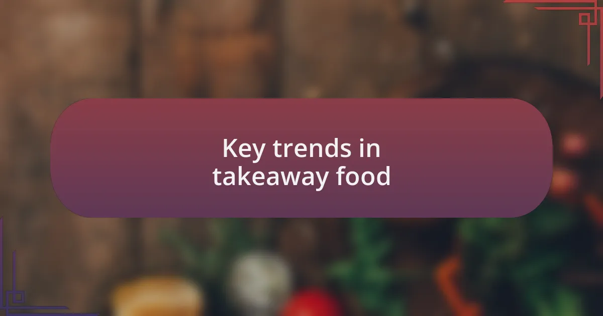 Key trends in takeaway food