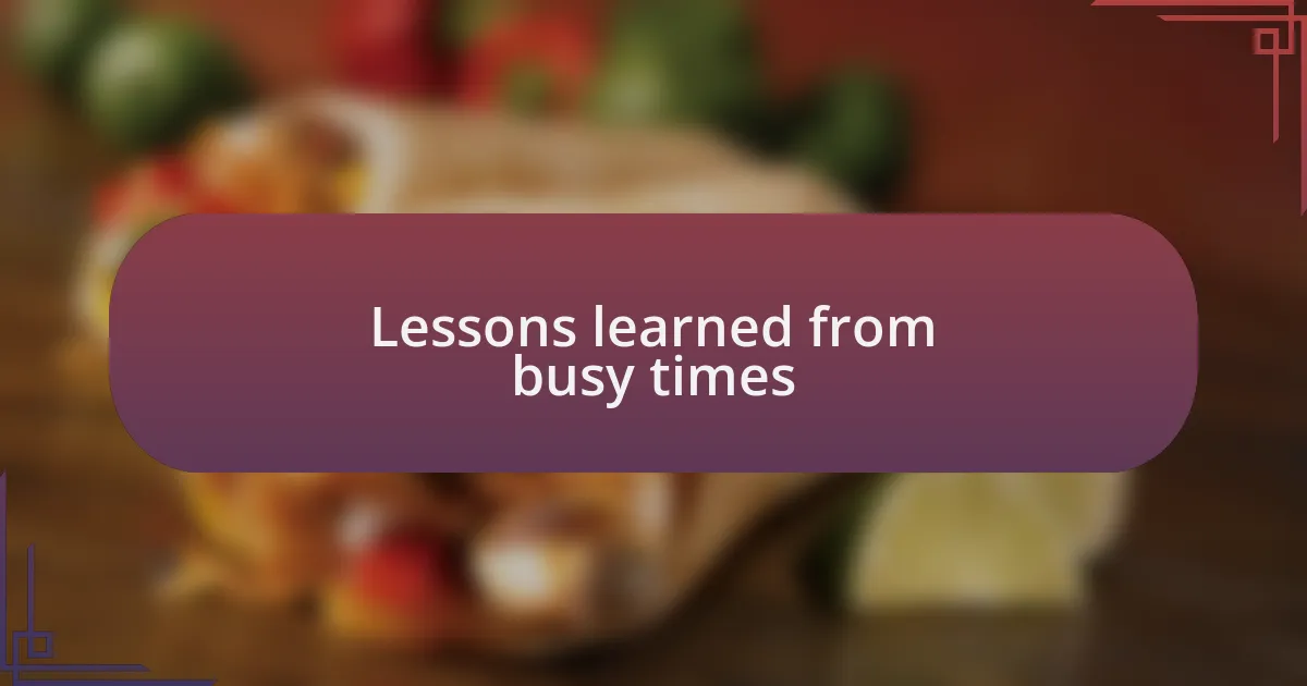Lessons learned from busy times