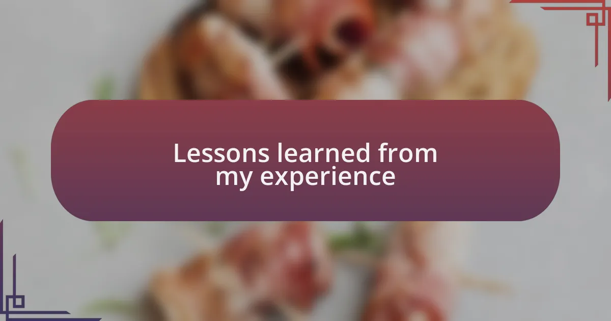 Lessons learned from my experience