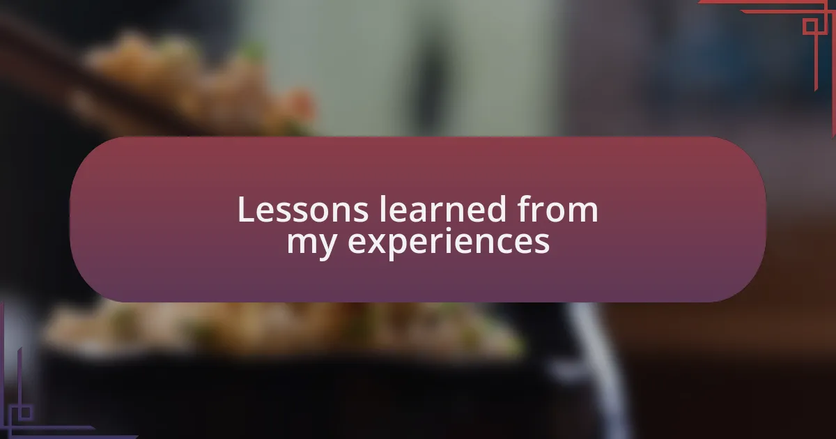 Lessons learned from my experiences