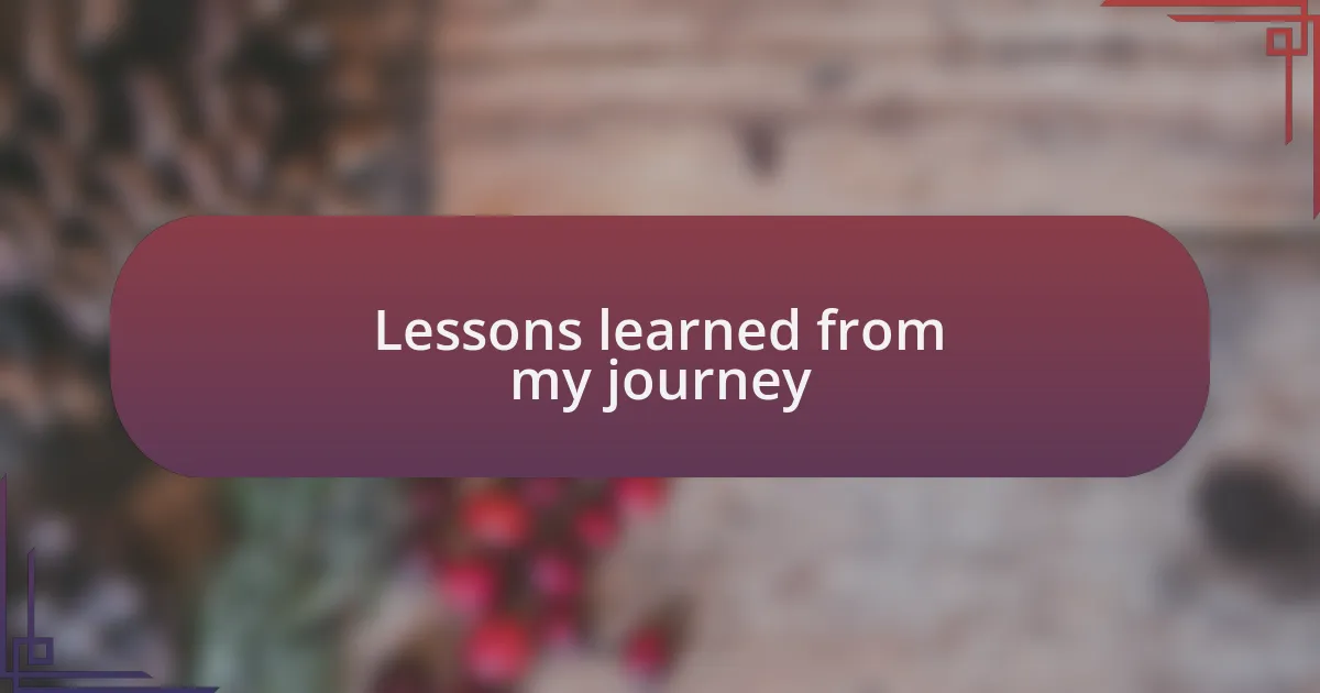 Lessons learned from my journey