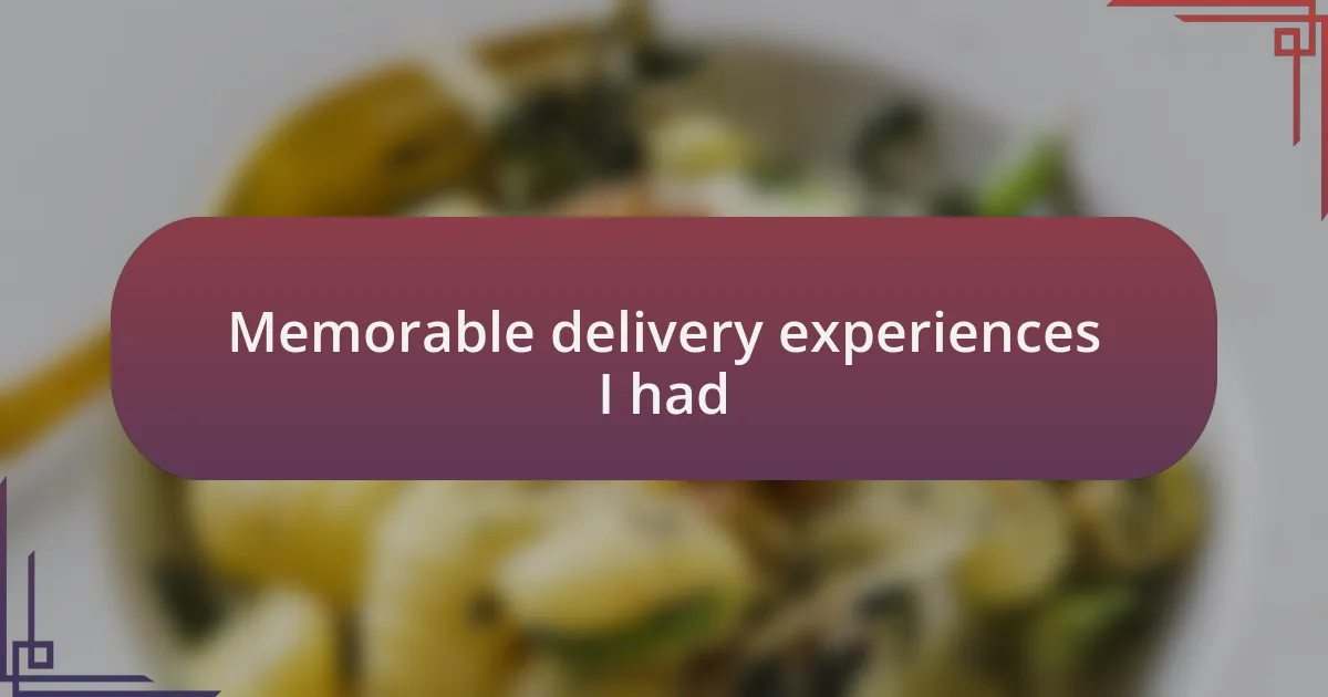 Memorable delivery experiences I had