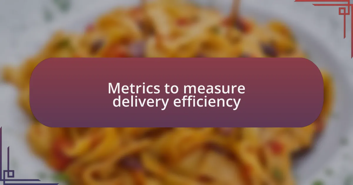 Metrics to measure delivery efficiency