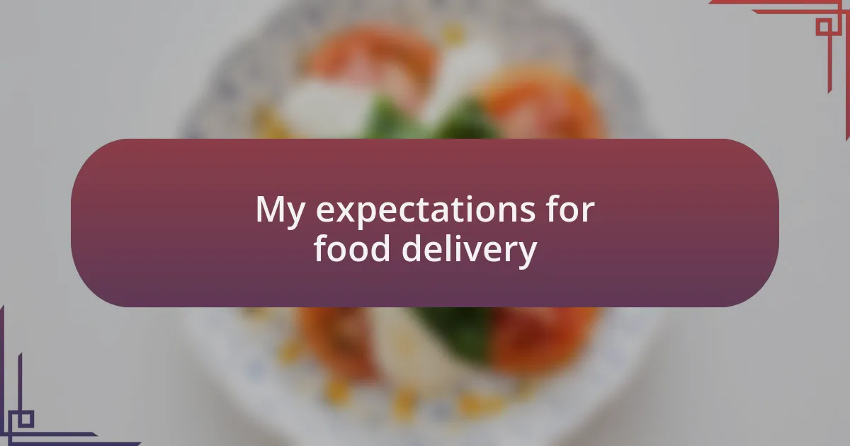 My expectations for food delivery