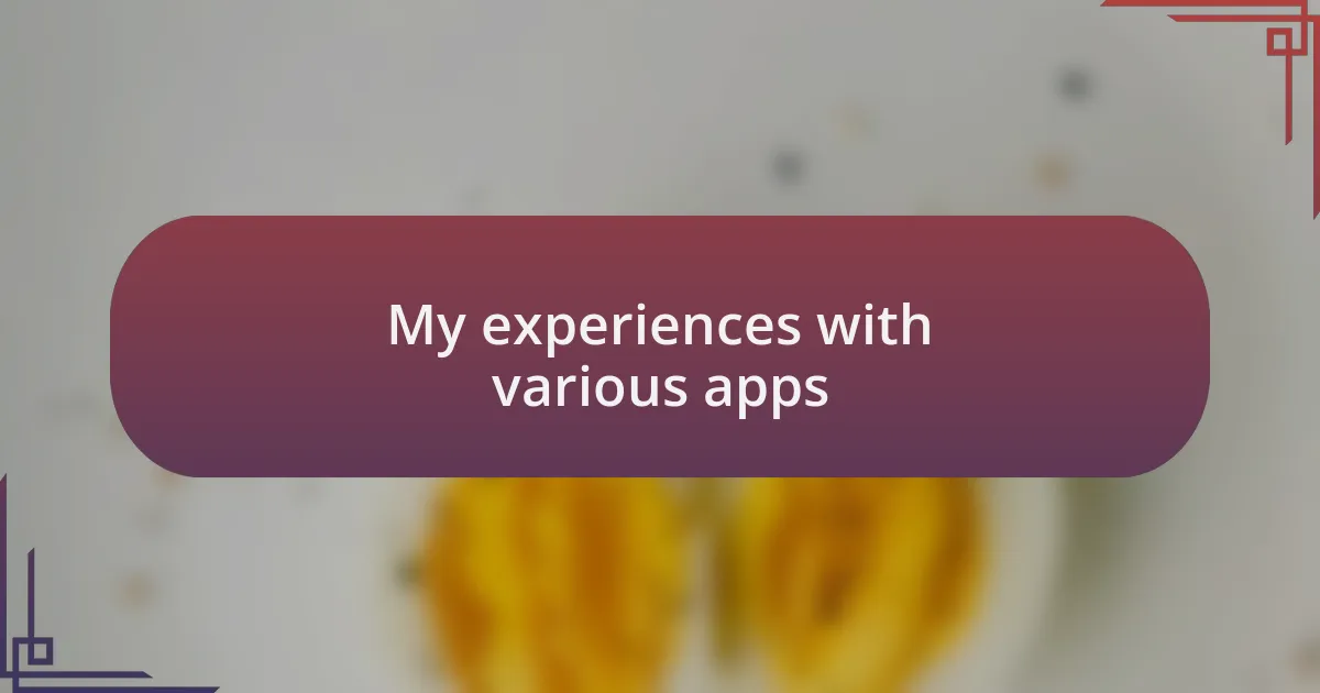My experiences with various apps