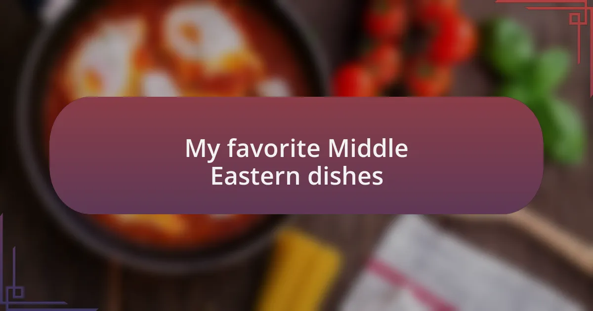 My favorite Middle Eastern dishes