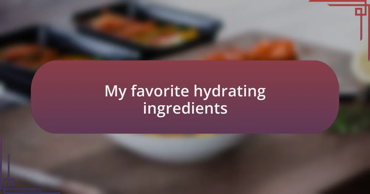 My favorite hydrating ingredients