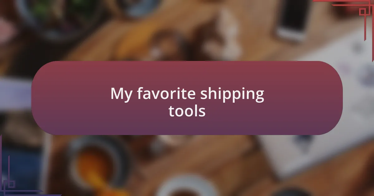 My favorite shipping tools