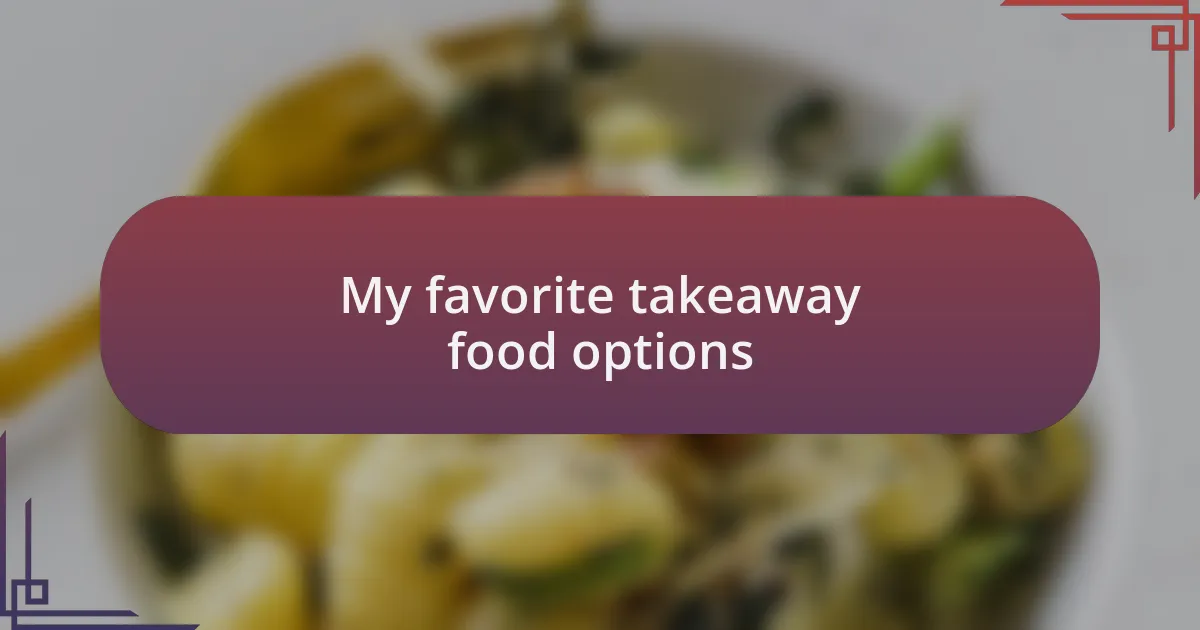 My favorite takeaway food options