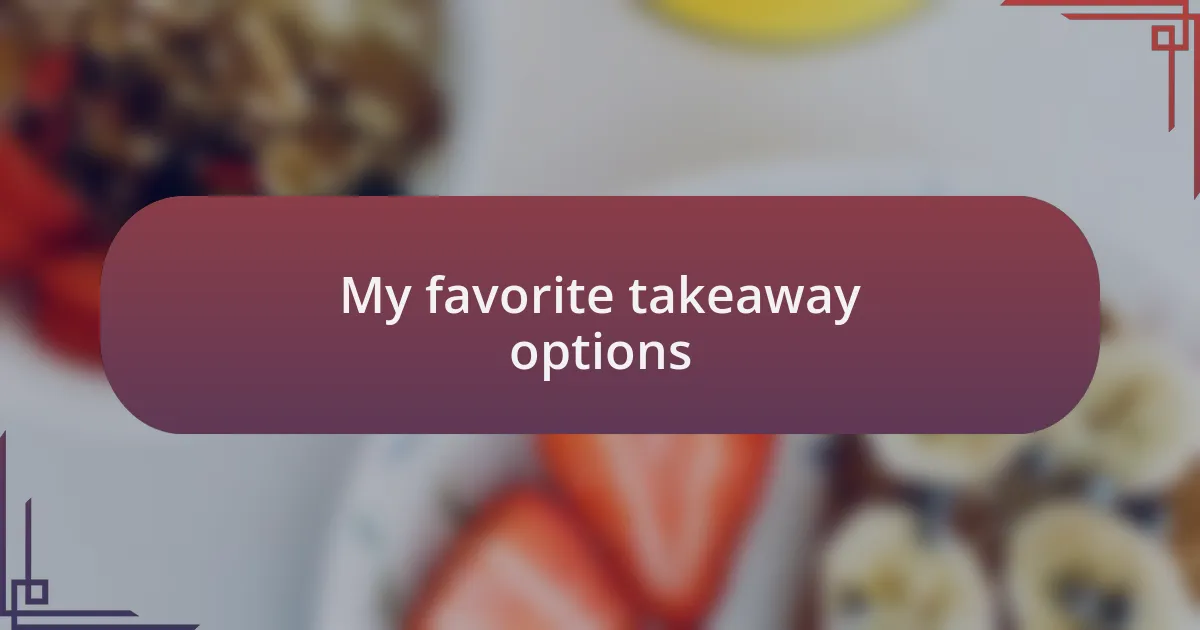 My favorite takeaway options