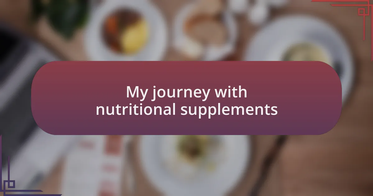 My journey with nutritional supplements