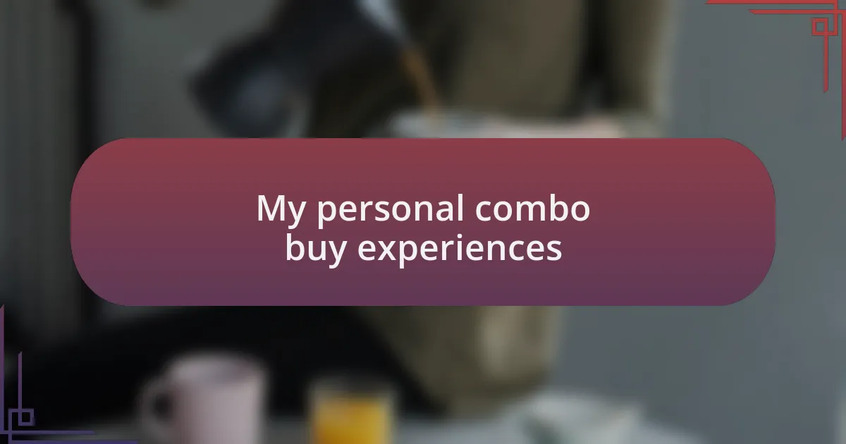 My personal combo buy experiences
