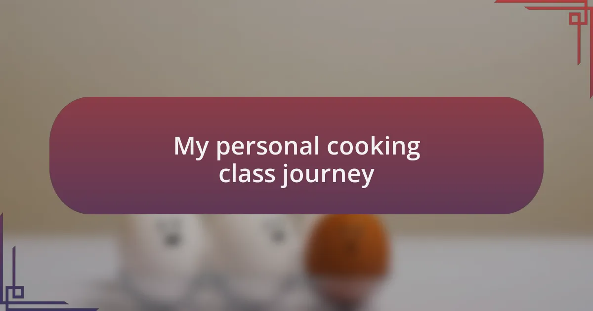 My personal cooking class journey