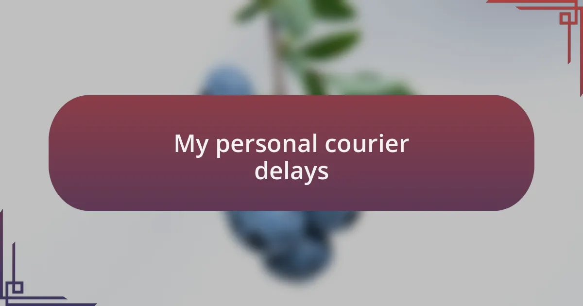 My personal courier delays