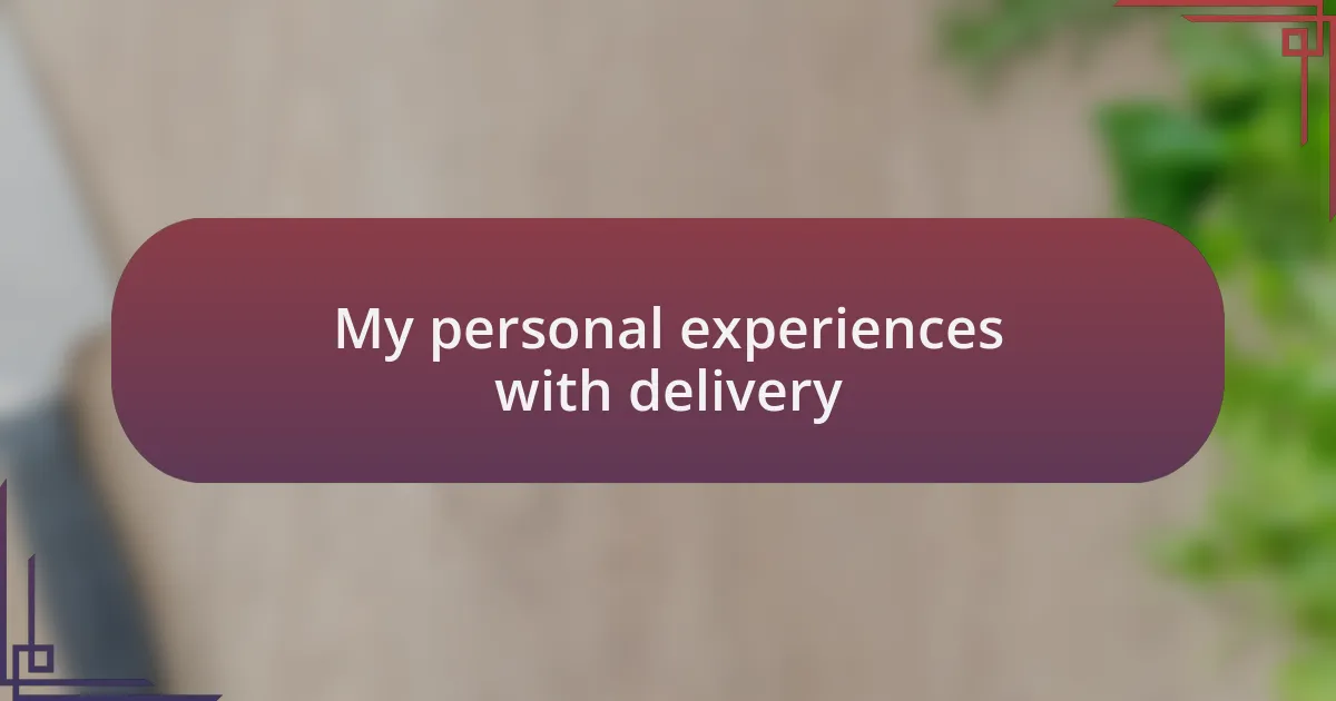 My personal experiences with delivery
