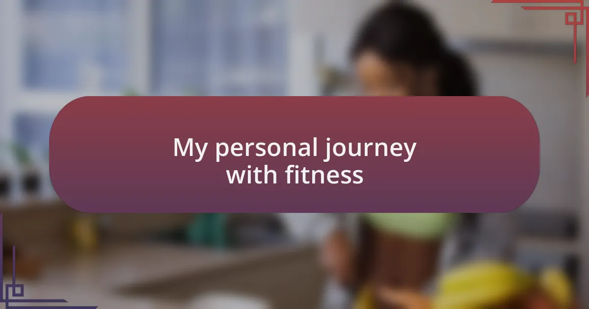 My personal journey with fitness