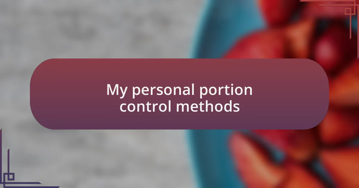 My personal portion control methods