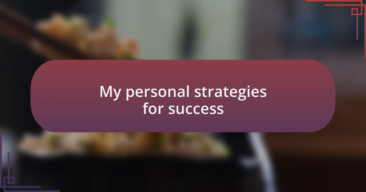 My personal strategies for success