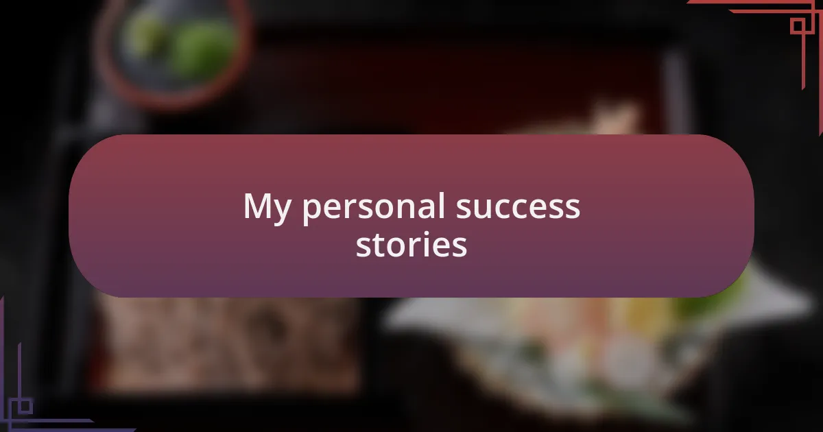 My personal success stories